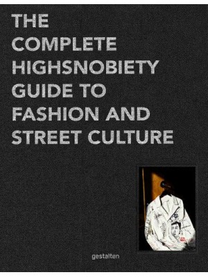 The Incomplete Highsnobiety Guide to Street Fashion and Culture