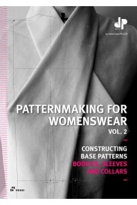 Patternmaking for Womenswear. Vol. 2 Constructing Base Patterns - Bodices, Sleeves and Collars - Constructing Base Patterns