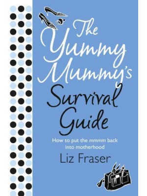 The Yummy Mummy's Survival Guide