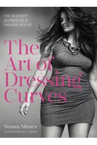 The Art of Dressing Curves The Best-Kept Secrets of a Fashion Stylist