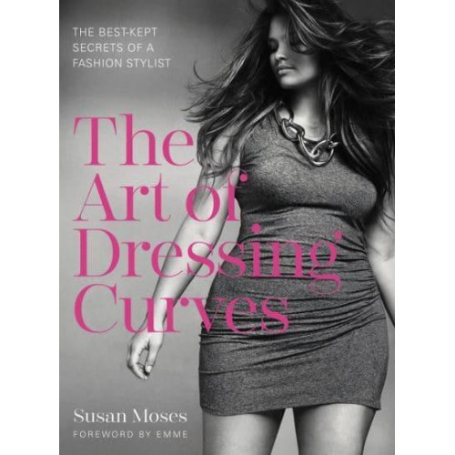 The Art of Dressing Curves The Best-Kept Secrets of a Fashion Stylist