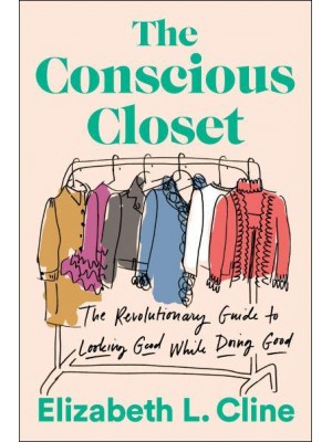The Conscious Closet The Revolutionary Guide to Looking Good While Doing Good