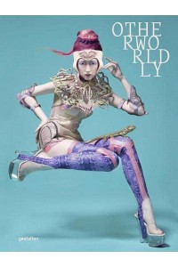 Otherworldly On the Otherworldly in Fashion and the Role of Fantasy in the Revolution of Everyday Life