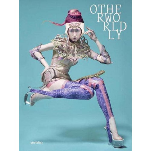 Otherworldly On the Otherworldly in Fashion and the Role of Fantasy in the Revolution of Everyday Life