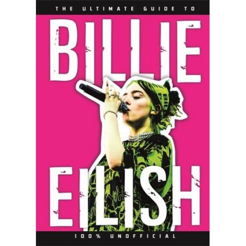 The Ultimate Guide to Billie Eilish 100% Unofficial