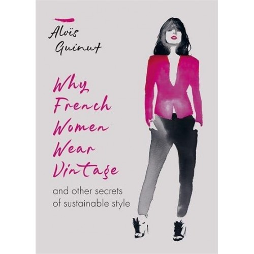 Why French Women Wear Vintage and Other Secrets of Sustainable Style