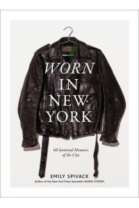 Worn in New York 68 Sartorial Memoirs of the City