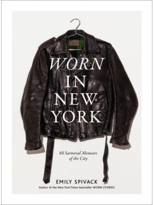 Worn in New York 68 Sartorial Memoirs of the City