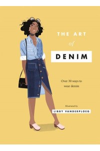 The Art of Denim Over 30 Ways to Wear Denim