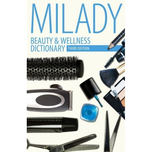 Beauty & Wellness Dictionary For Cosmetologists, Barbers, Estheticians and Nail Technicians