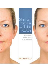 Skin Care Practices and Clinical Protocols A Professional's Guide to Success in Any Environment