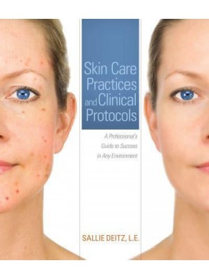 Skin Care Practices and Clinical Protocols A Professional's Guide to Success in Any Environment