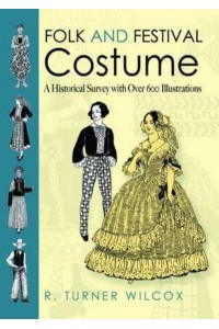 Folk and Festival Costume A Historical Survey With Over 600 Illustrations - Dover Fashion and Costumes