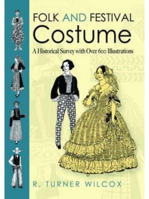 Folk and Festival Costume A Historical Survey With Over 600 Illustrations - Dover Fashion and Costumes