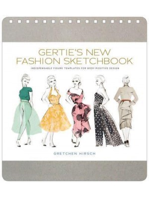 Gertie's New Fashion Sketchbook Indispensable Figure Templates for Body-Positive Design
