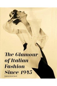 The Glamour of Italian Fashion Since 1945