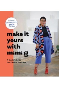 Make It Yours With Mimi G A Sewist's Guide to a Custom Wardrobe