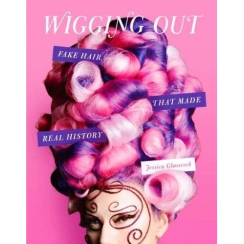 Wigging Out Fake Hair That Made Real History