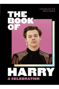 The Book of Harry A Celebration of Harry Styles