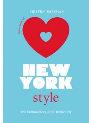 Little Book of New York Style The Fashion History of the Iconic City - Little Books of City Style