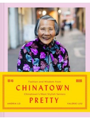 Chinatown Pretty Fashion and Wisdom from Chinatown's Most Stylish Seniors