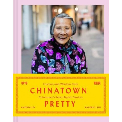 Chinatown Pretty Fashion and Wisdom from Chinatown's Most Stylish Seniors