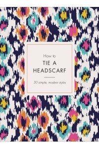 How to Tie a Headscarf 30 Simple, Modern Styles