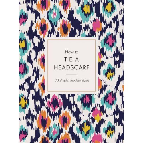 How to Tie a Headscarf 30 Simple, Modern Styles