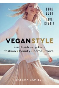 Vegan Style Your Plant-Based Guide to Fashion + Beauty + Home + Travel