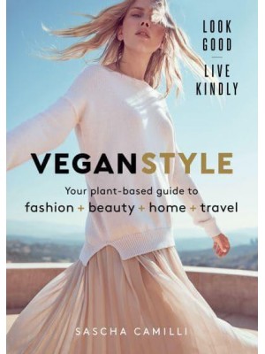 Vegan Style Your Plant-Based Guide to Fashion + Beauty + Home + Travel