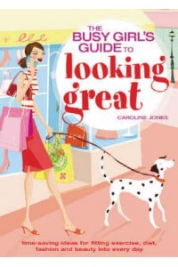 The Busy Girl's Guide to Looking Great