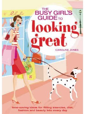 The Busy Girl's Guide to Looking Great