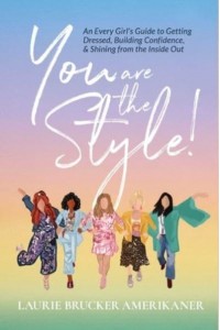 You Are The Style! An Every Girl's Guide to Getting Dressed, Building Confidence, and Shining from the Inside Out