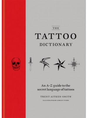 The Tattoo Dictionary An A-Z Guide to Choosing Your Tattoo