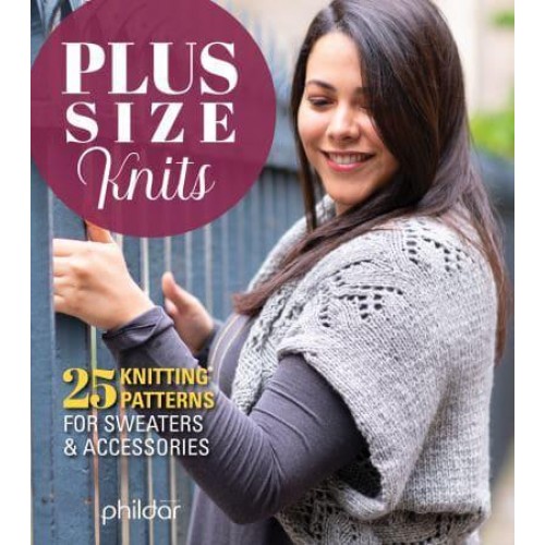 Plus Size Knits 25 Knitting Patterns for Sweaters & Accessories