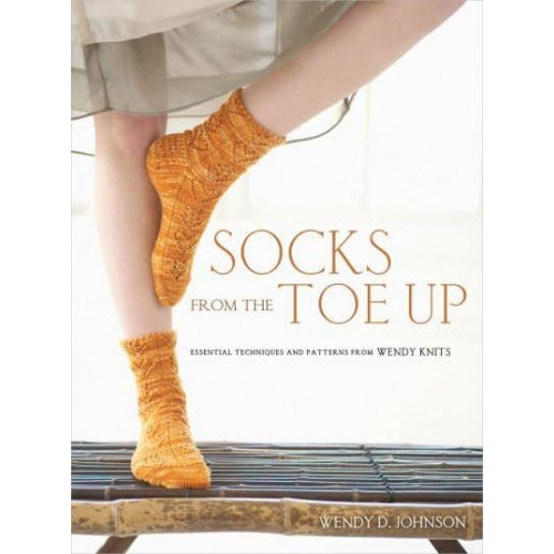 Socks from the Toe Up Essential Techniques and Patterns from Wendy Knits