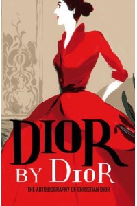 Dior by Dior The Autobiography of Christian Dior - V&A Fashion Perspectives