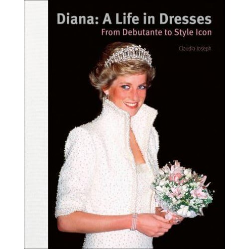Diana A Life in Dresses : From Debutante to Style Icon - ACC Art Books