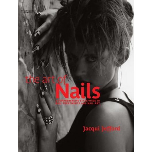 The Art of Nails A Comprehensive Style Guide to Nail Treatments and Nail Art - Hairdressing and Beauty Industry Authority Series