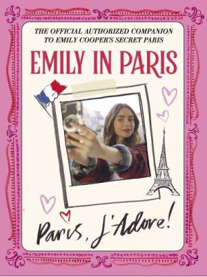 Paris, J'adore! The Official Authorized Companion