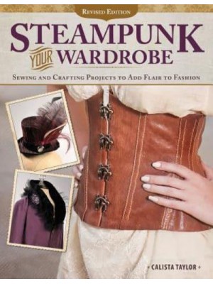 Steampunk Your Wardrobe Sewing and Crafting Projects to Add Flair to Fashion
