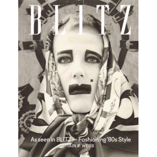 BLITZ As Seen in BLITZ : Fashioning '80S Style - ACC Art Books