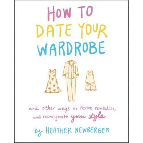 How to Date Your Wardrobe And Other Ways to Revive, Revitalize, and Reinvigorate Your Style