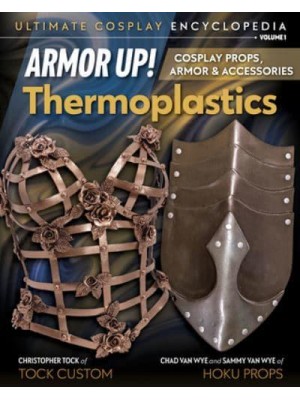 Armor Up! Thermoplastics & Modern Materials : Cosplay Props, Armor & Accessories - Ultimate Cosplay Encyclopedia