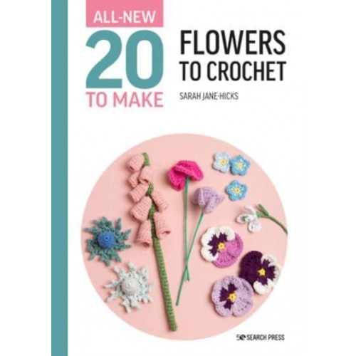 All-New Twenty to Make: Flowers to Crochet - All New 20 to Make