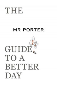 The Mr Porter Guide to a Better Day