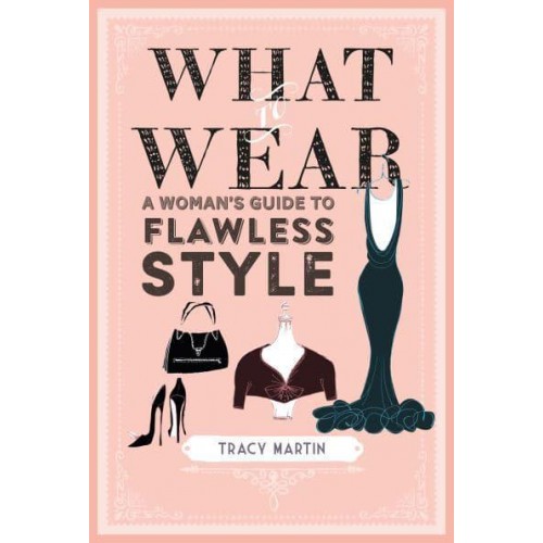 What to Wear A Woman's Guide to Flawless Style