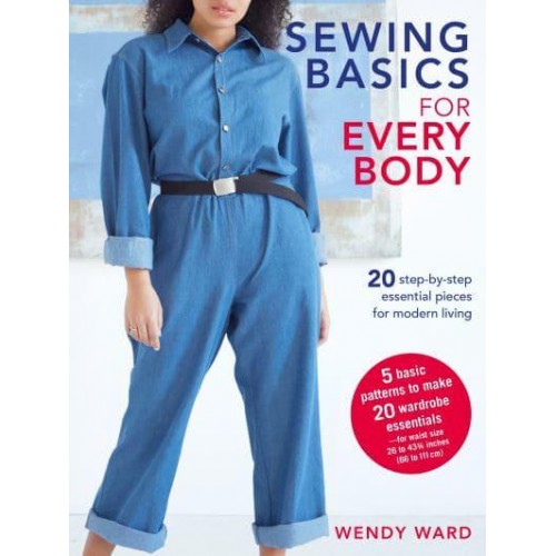 Sewing Basics for Every Body 20 Step-by-Step Essential Pieces for Modern Living