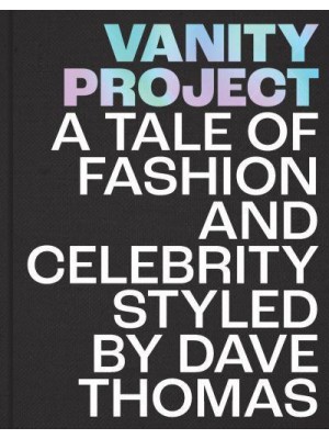 Vanity Project A Tale of Fashion and Celebrity Styled by Dave Thomas