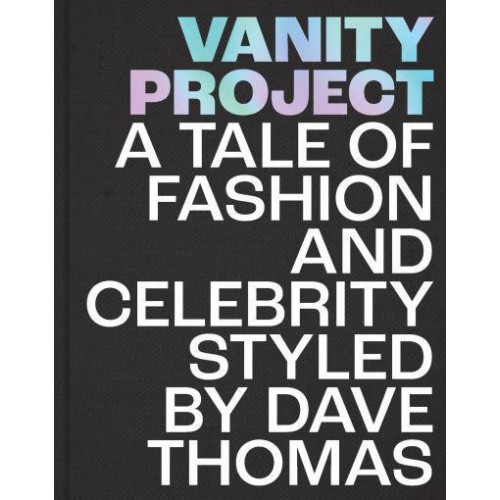 Vanity Project A Tale of Fashion and Celebrity Styled by Dave Thomas